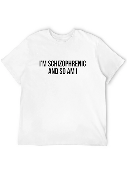 Im Schizophrenic and So Am I T-Shirt