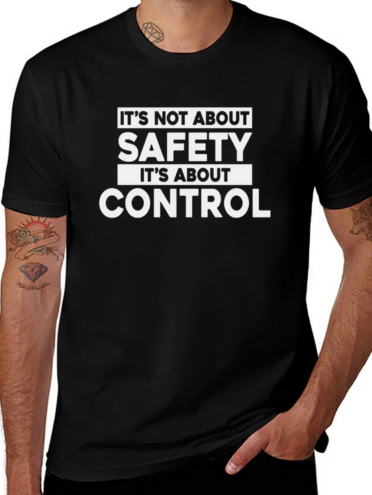 Safety & Control T-Shirt: Its Not About Safety Its About Control