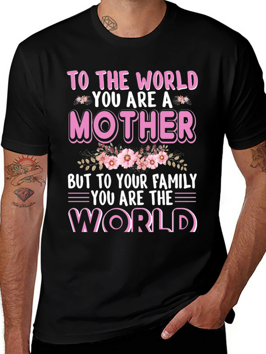 To The World You Are A Mother T-Shirt