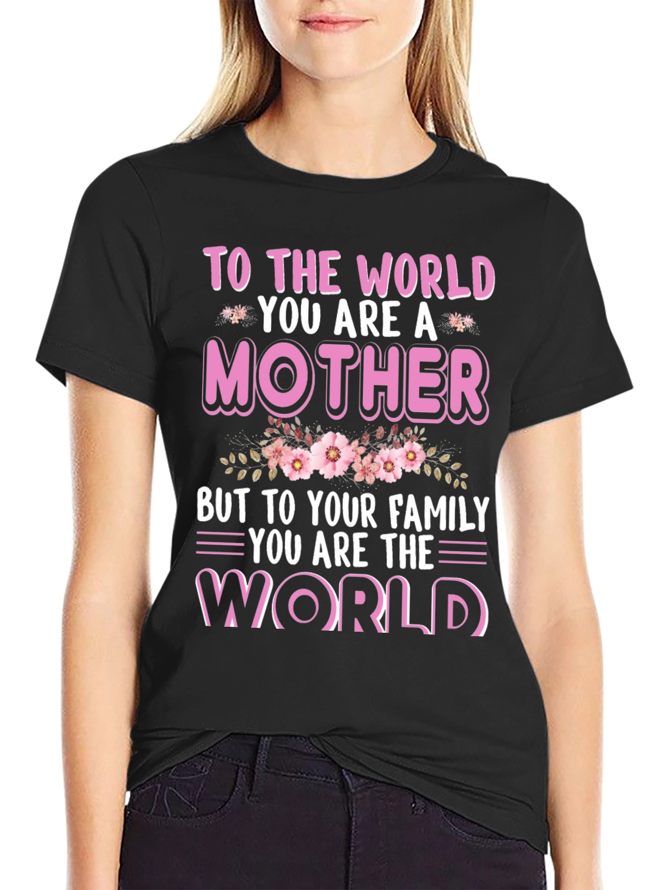 To The World You Are A Mother T-Shirt