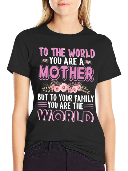 To The World You Are A Mother T-Shirt