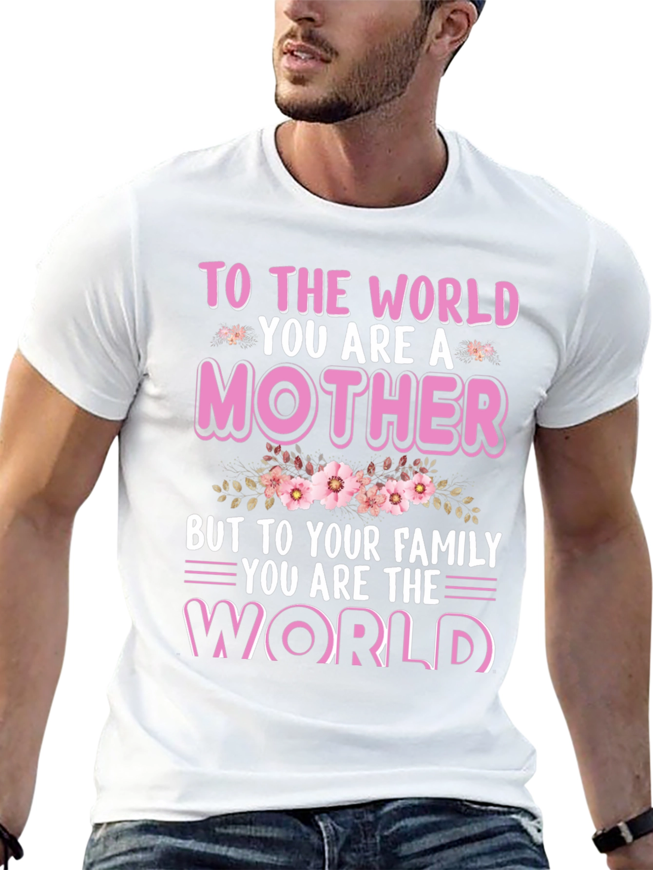 To The World You Are A Mother T-Shirt