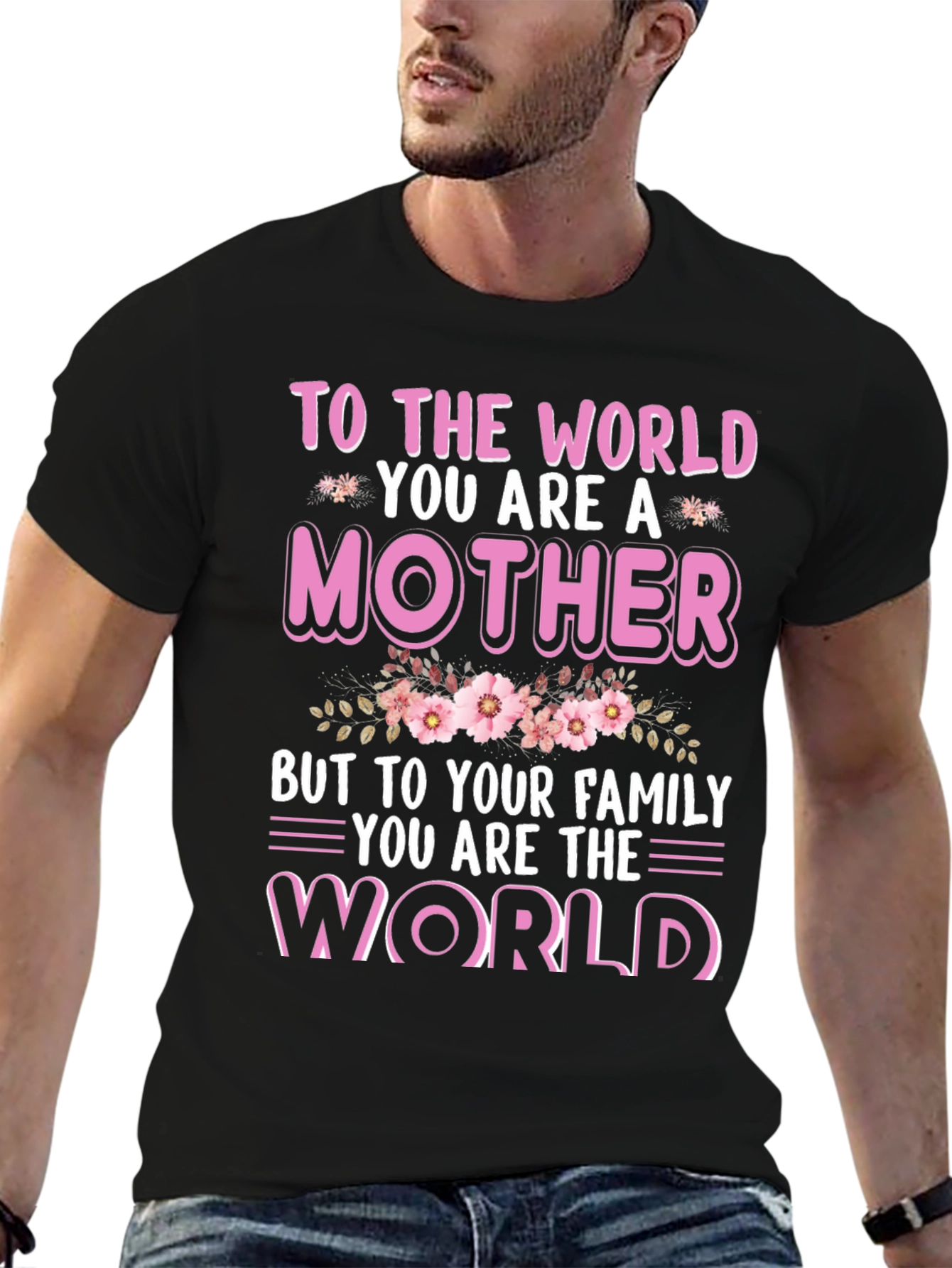 To The World You Are A Mother T-Shirt