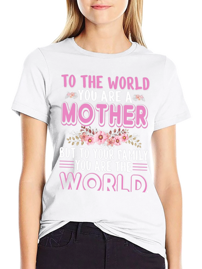 To The World You Are A Mother T-Shirt