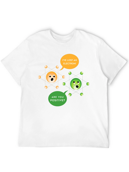 Ive Lost an Electron! T-Shirt