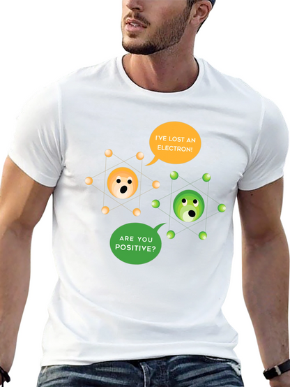 Ive Lost an Electron! T-Shirt