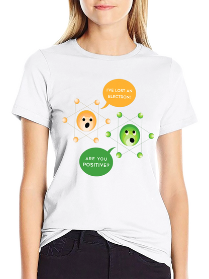 Ive Lost an Electron! T-Shirt