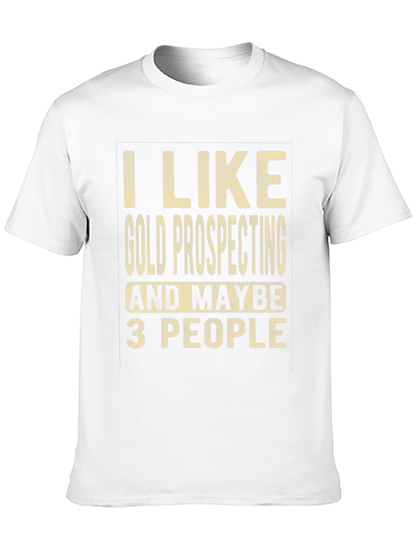 Gold Prospecting Humor T-Shirt