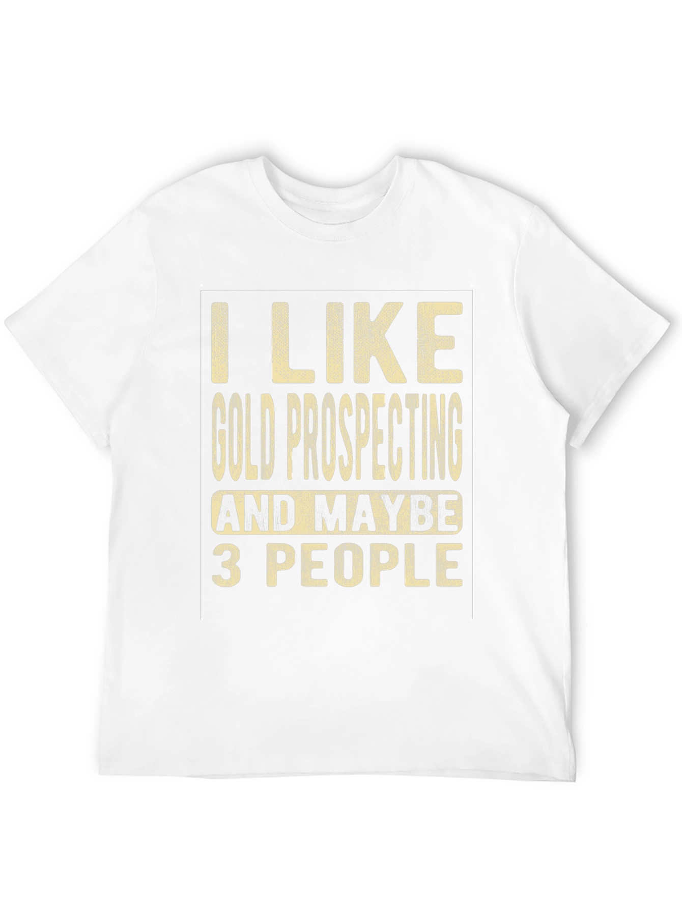 Gold Prospecting Humor T-Shirt