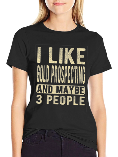 Gold Prospecting Humor T-Shirt