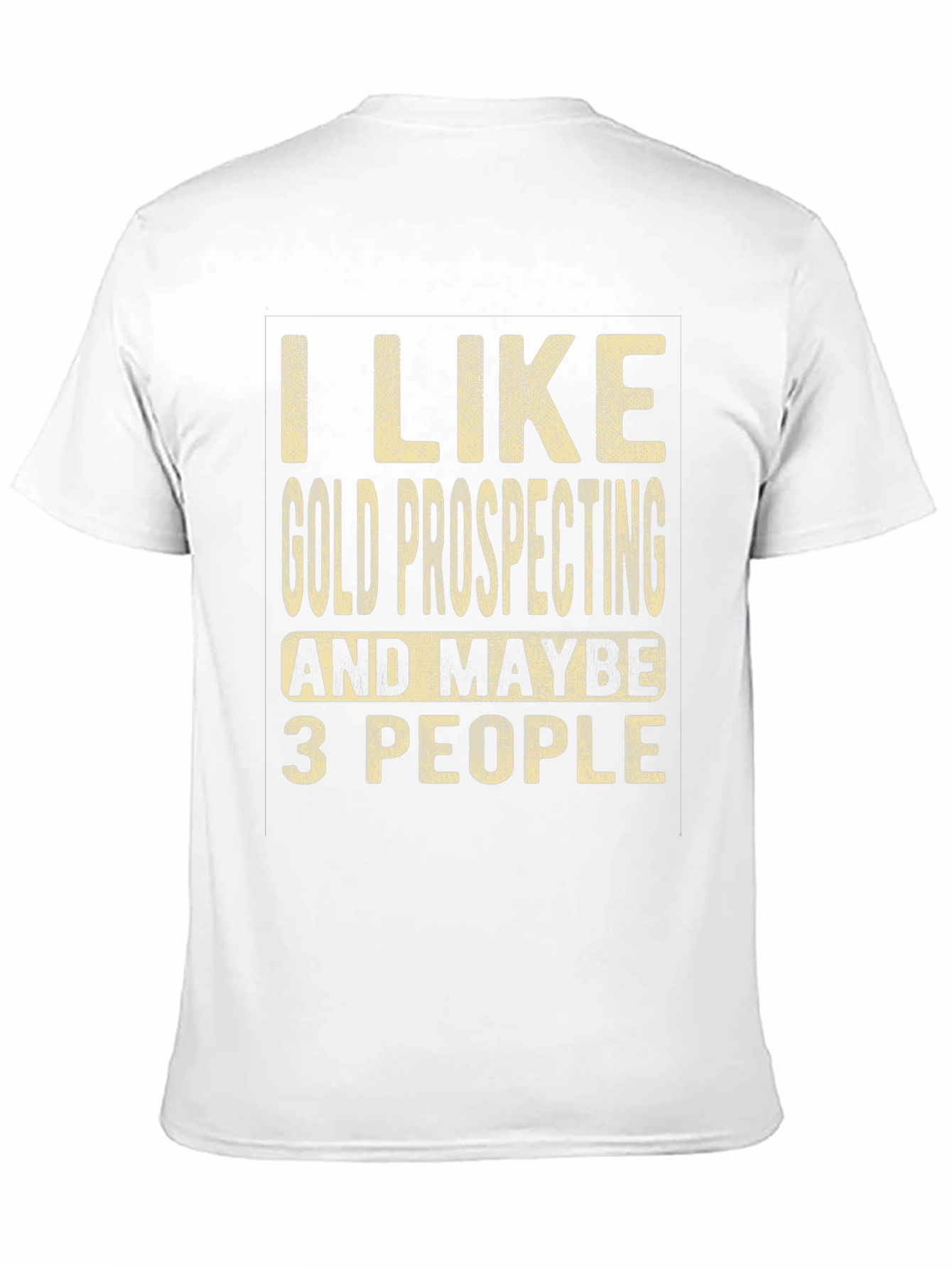 Gold Prospecting Humor T-Shirt