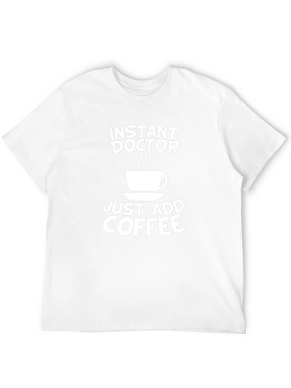 Instant Doctor Coffee T-Shirt - Novelty Gift