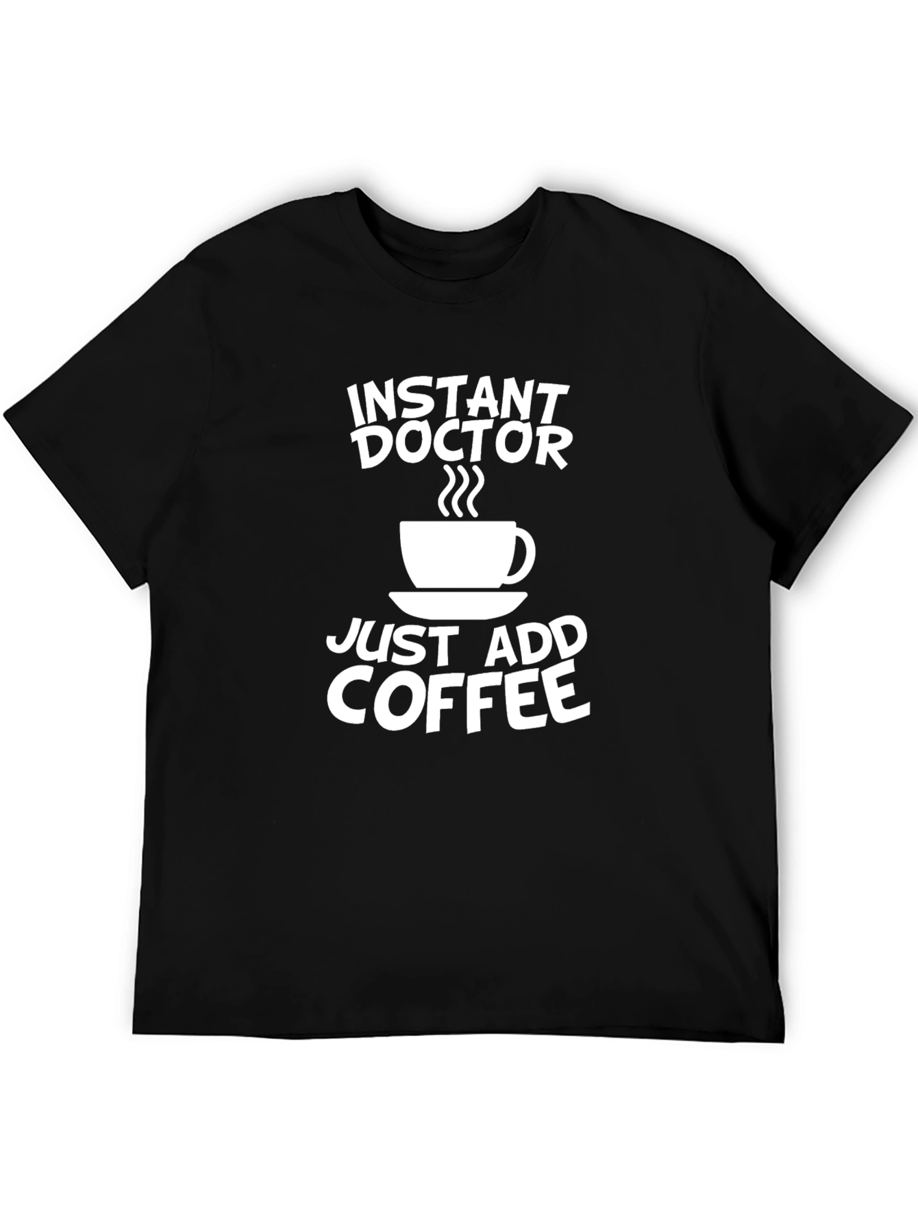 Instant Doctor Coffee T-Shirt - Novelty Gift