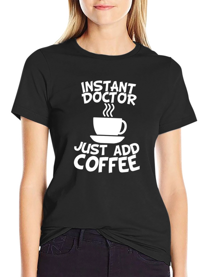 Instant Doctor Coffee T-Shirt - Novelty Gift