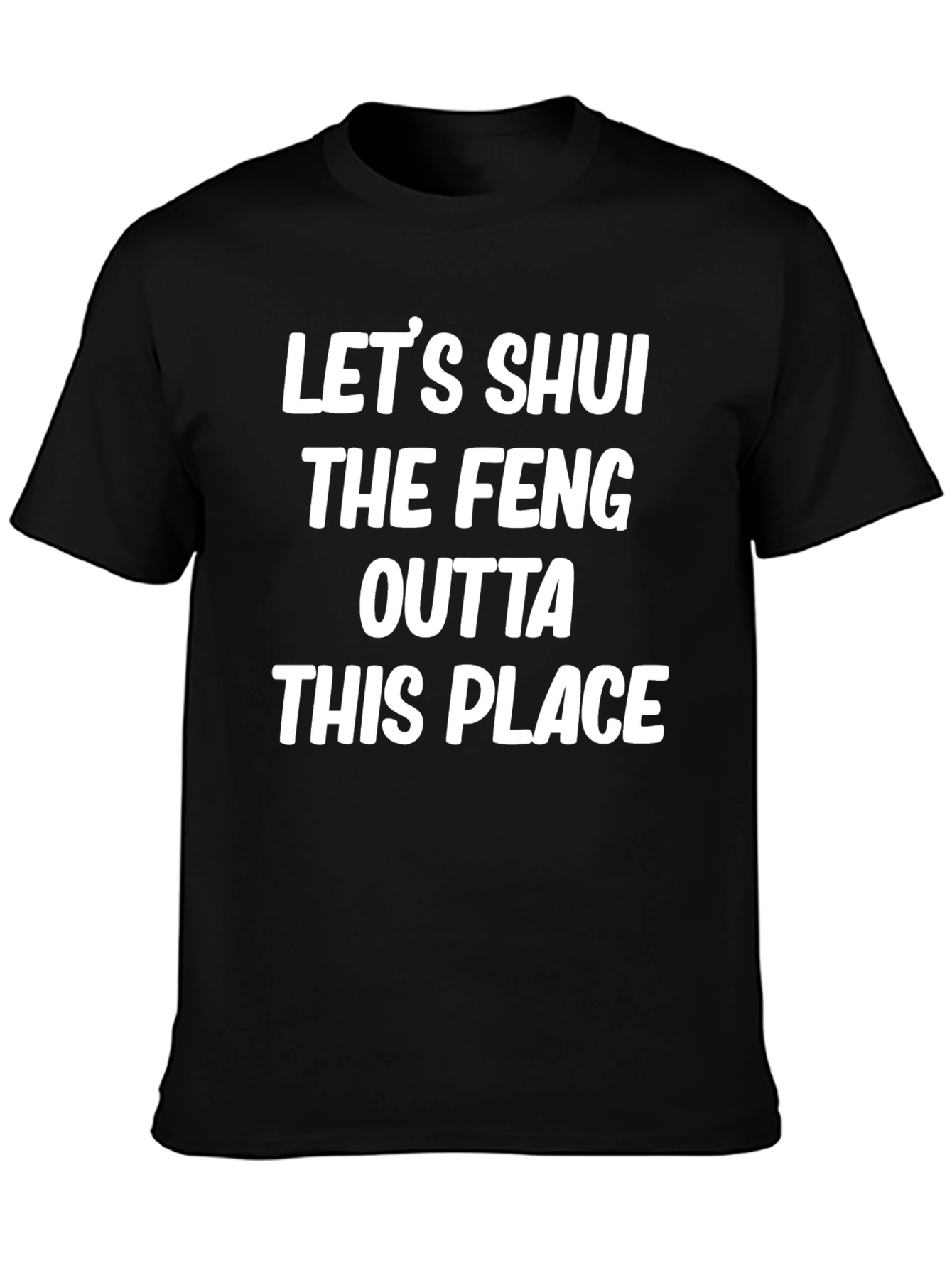 Lets Shui the Feng Outta This Place T-Shirt
