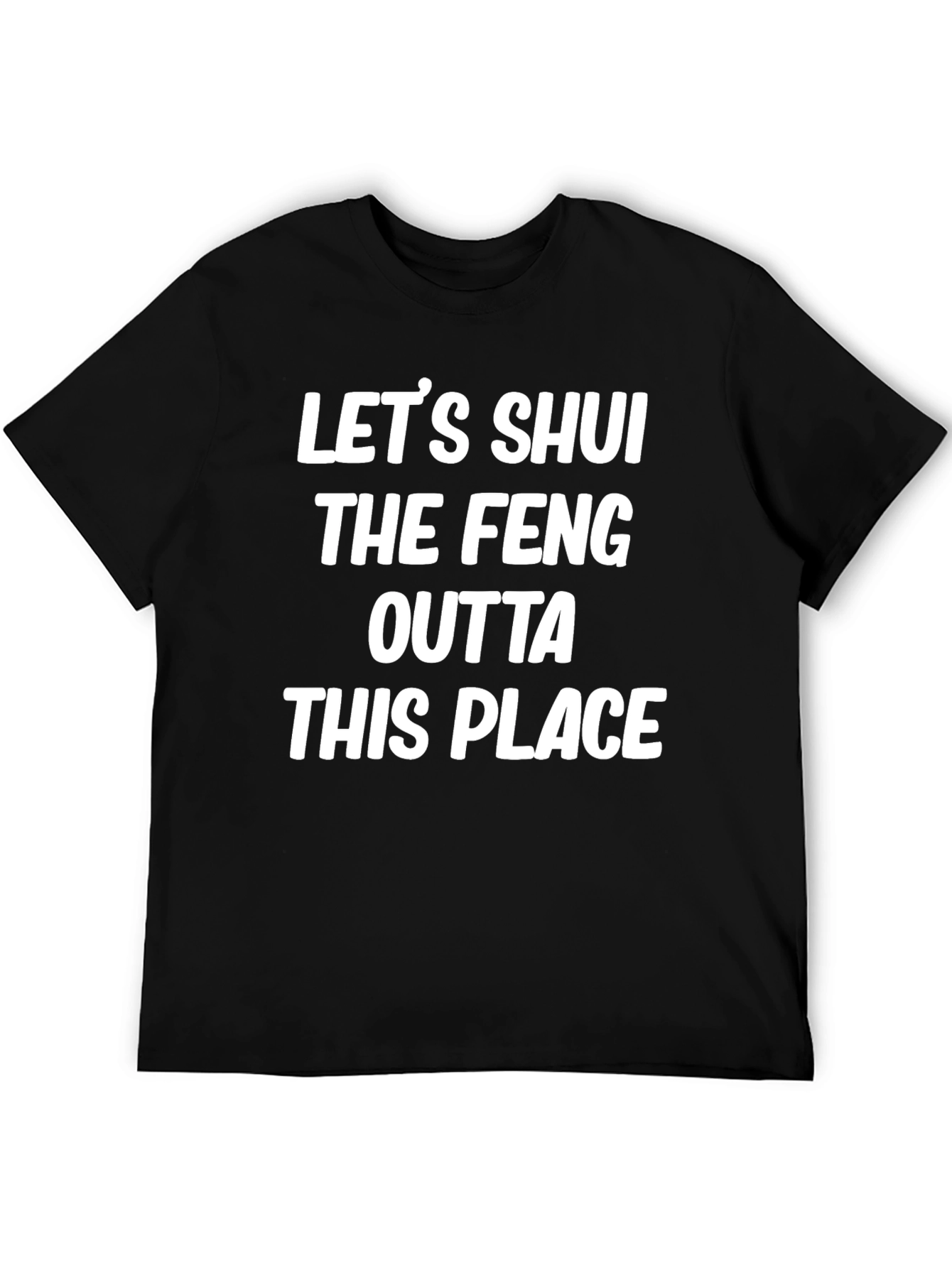 Lets Shui the Feng Outta This Place T-Shirt