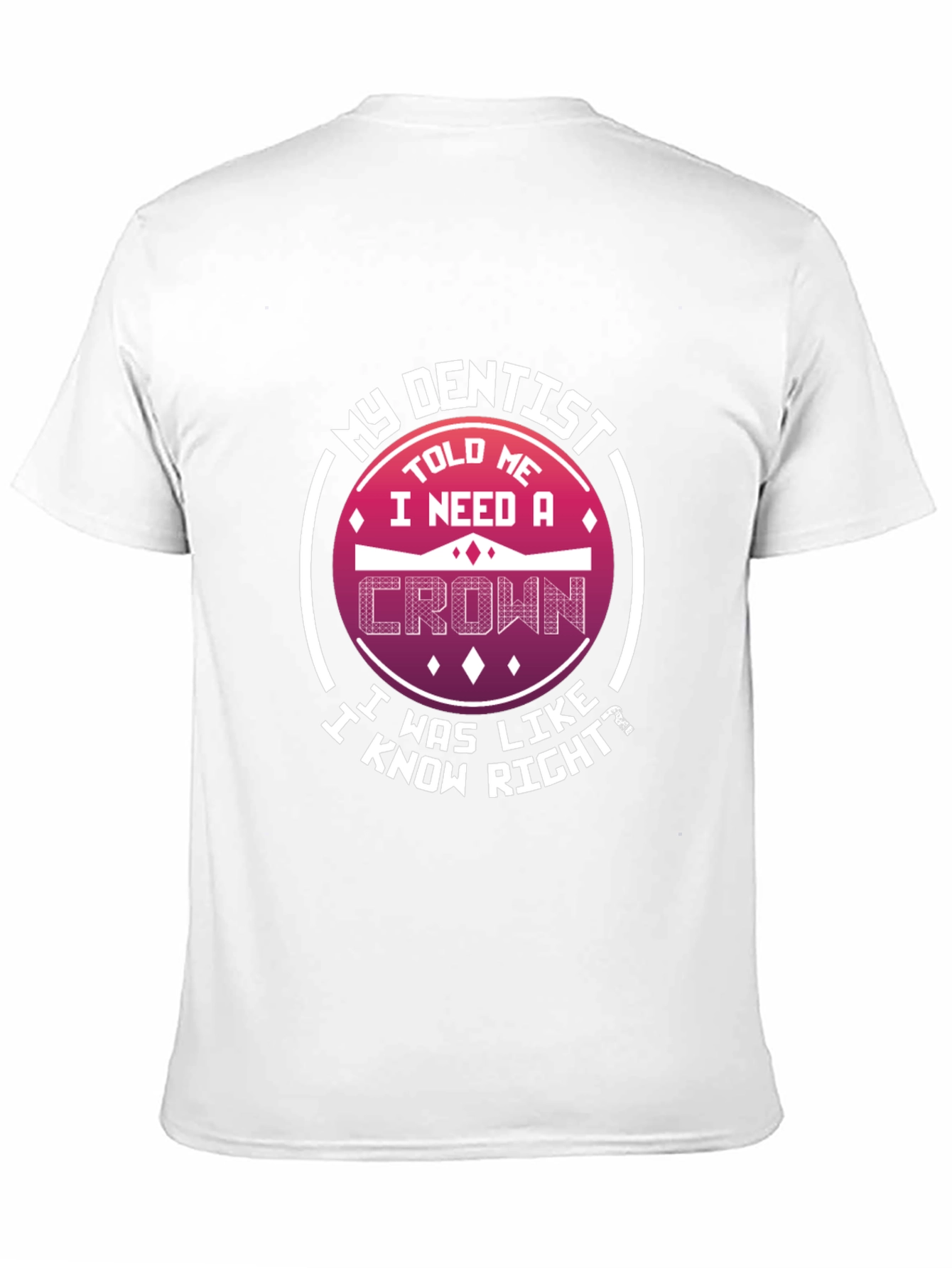 Funny Dentist T-Shirt: I Need A Crown