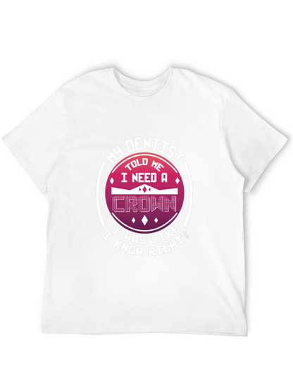 Funny Dentist T-Shirt: I Need A Crown