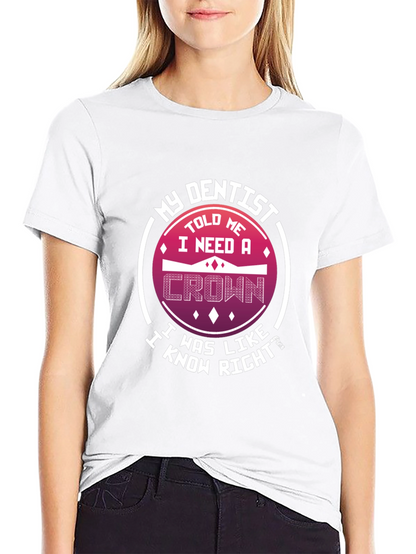 Funny Dentist T-Shirt: I Need A Crown