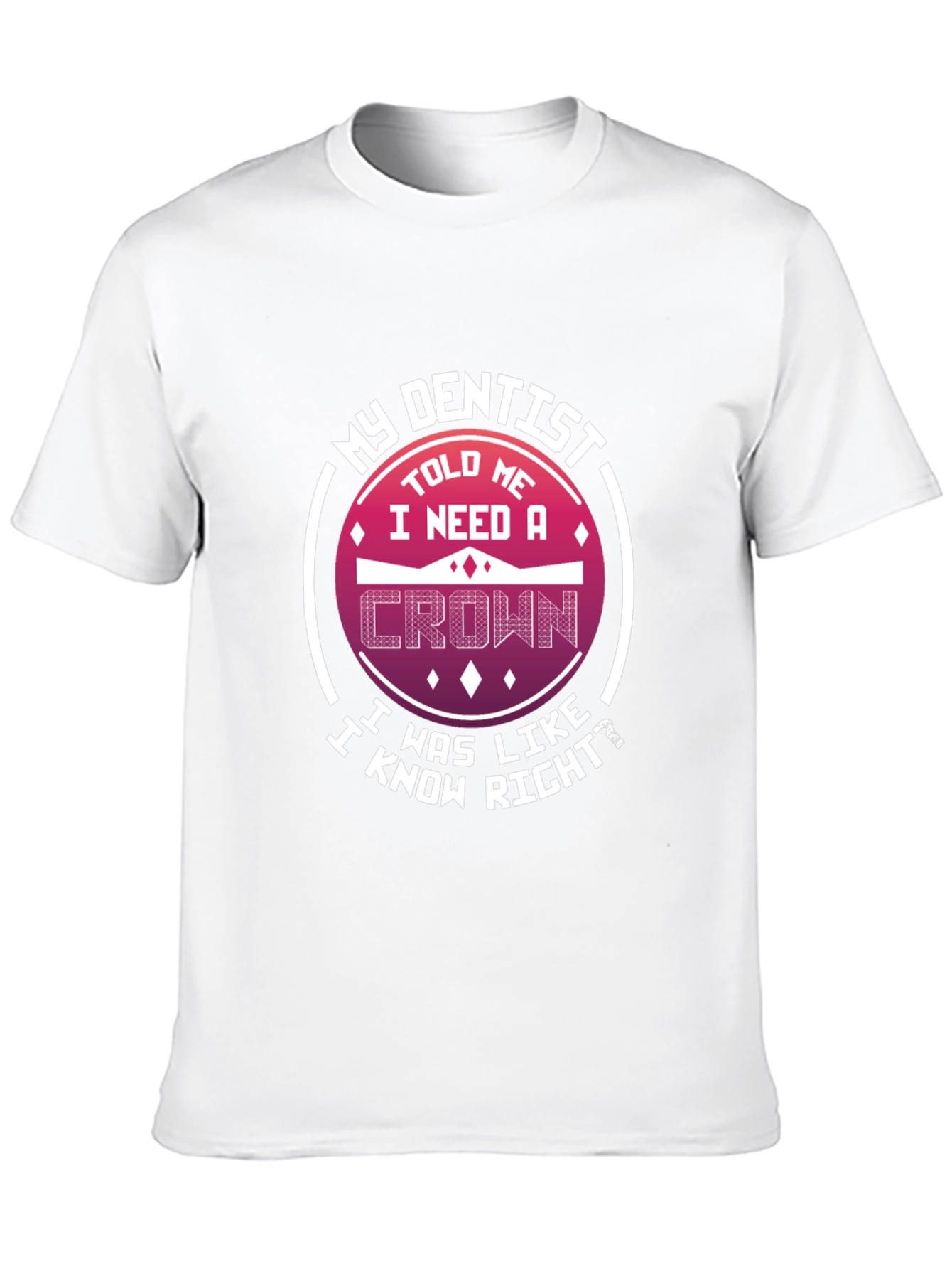 Funny Dentist T-Shirt: I Need A Crown