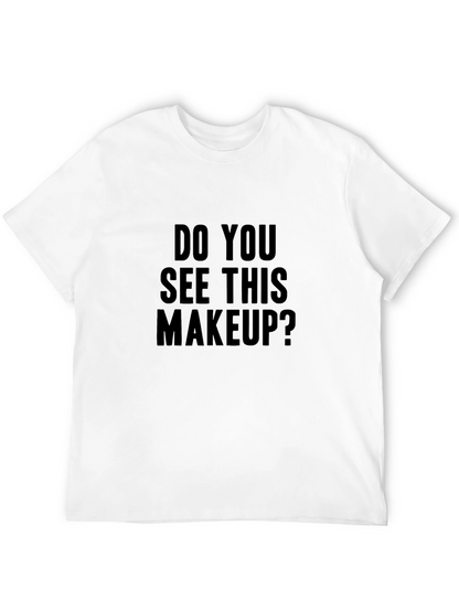 Do You See This Makeup? Graphic Tee