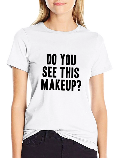 Do You See This Makeup? Graphic Tee