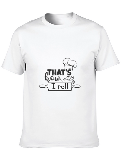 Thats How I Roll Chef T-Shirt - Baking Theme