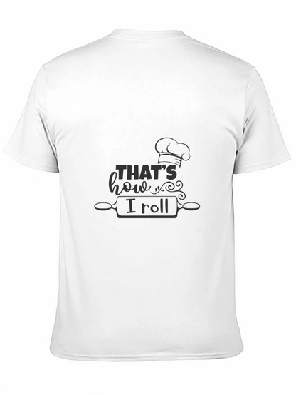Thats How I Roll Chef T-Shirt - Baking Theme