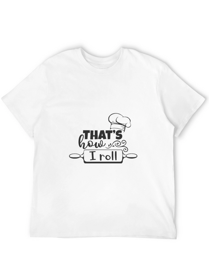 Thats How I Roll Chef T-Shirt - Baking Theme