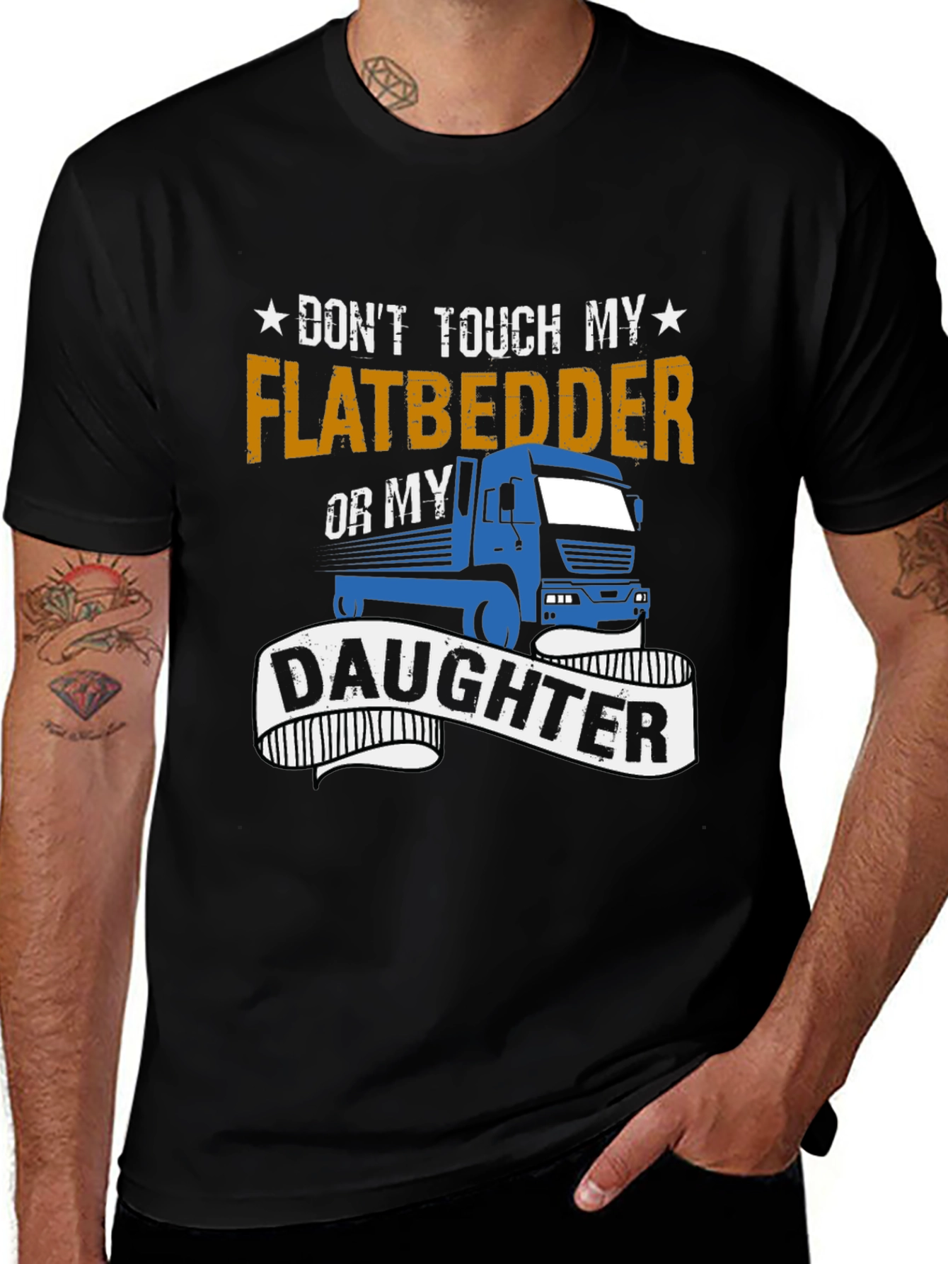 Dont Touch Flatbedder or Daughter T-Shirt