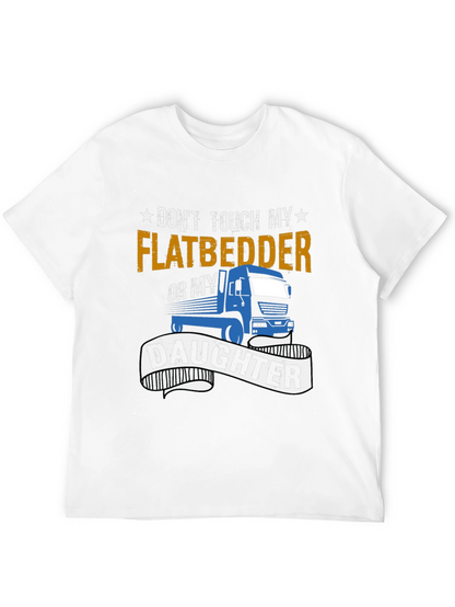 Dont Touch Flatbedder or Daughter T-Shirt