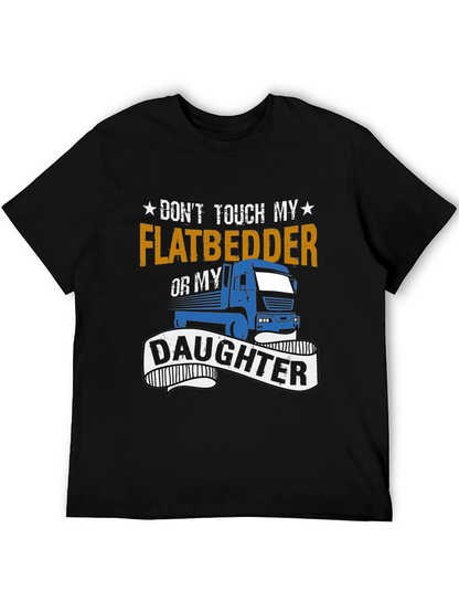 Dont Touch Flatbedder or Daughter T-Shirt