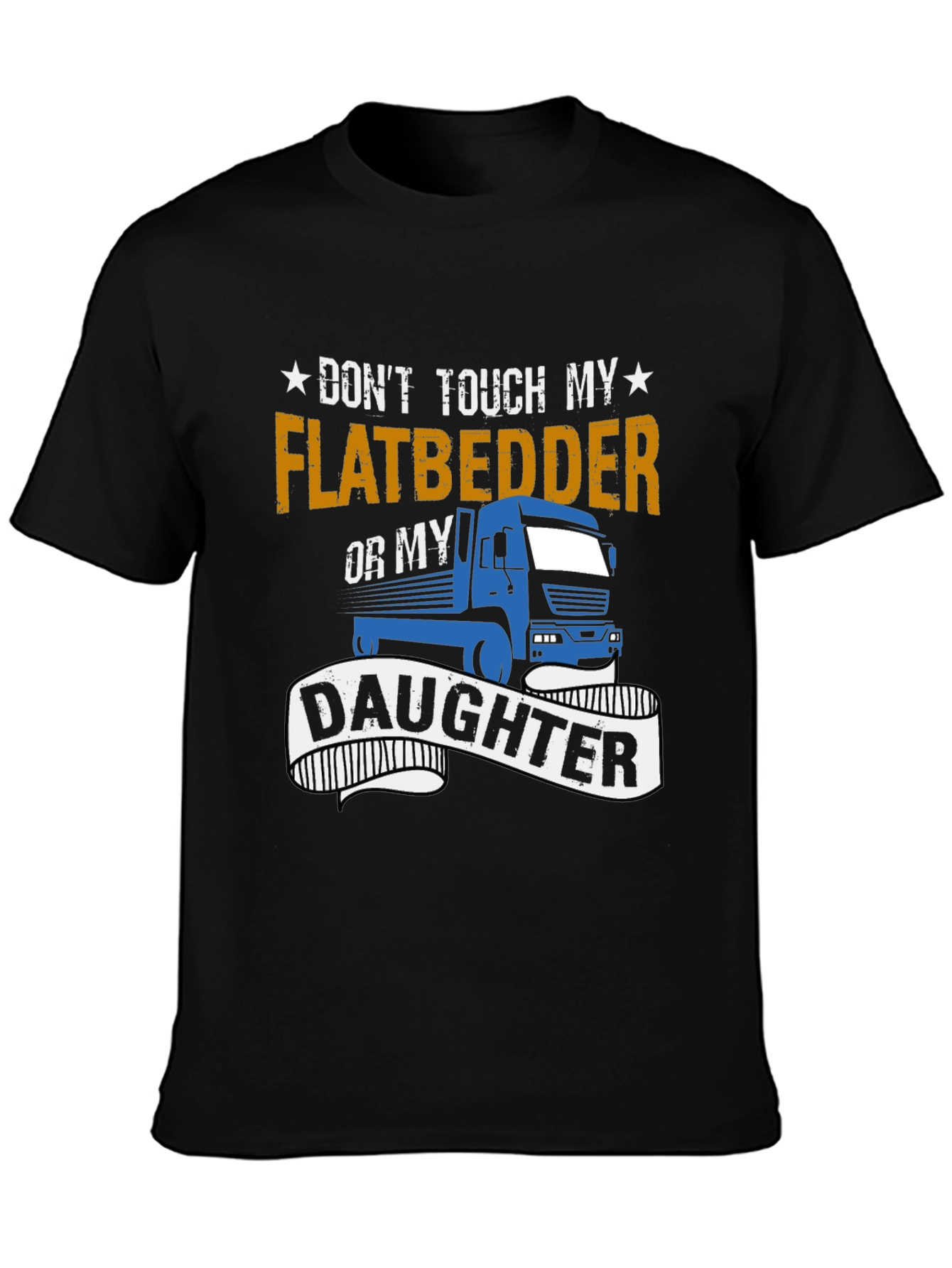 Dont Touch Flatbedder or Daughter T-Shirt