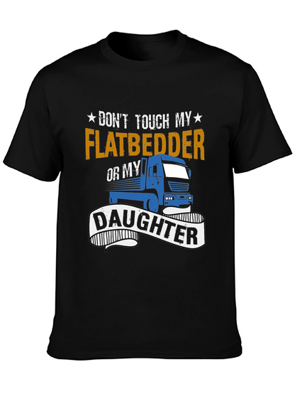 Dont Touch Flatbedder or Daughter T-Shirt
