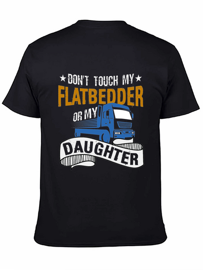 Dont Touch Flatbedder or Daughter T-Shirt