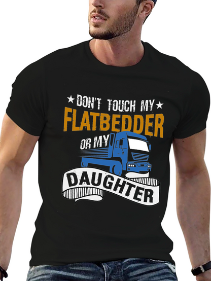 Dont Touch Flatbedder or Daughter T-Shirt
