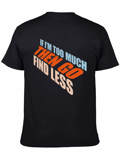 Mens Black Graphic T-Shirt - If Im Too Much