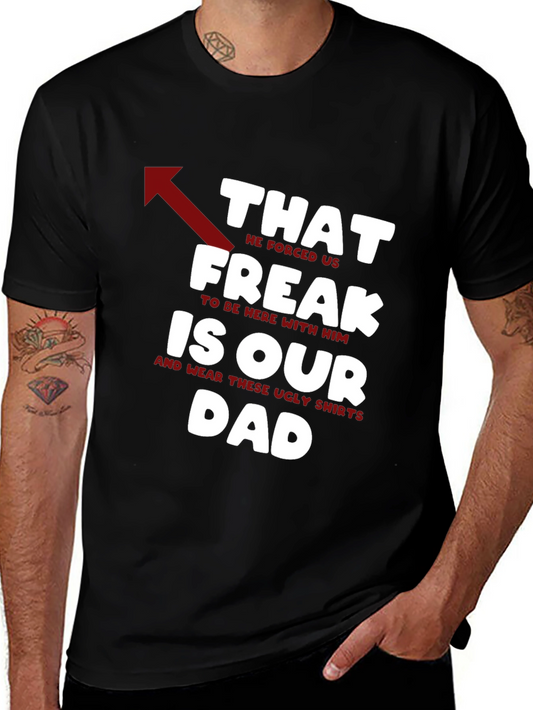 Funny That Freak is Our Dad Graphic T-Shirt