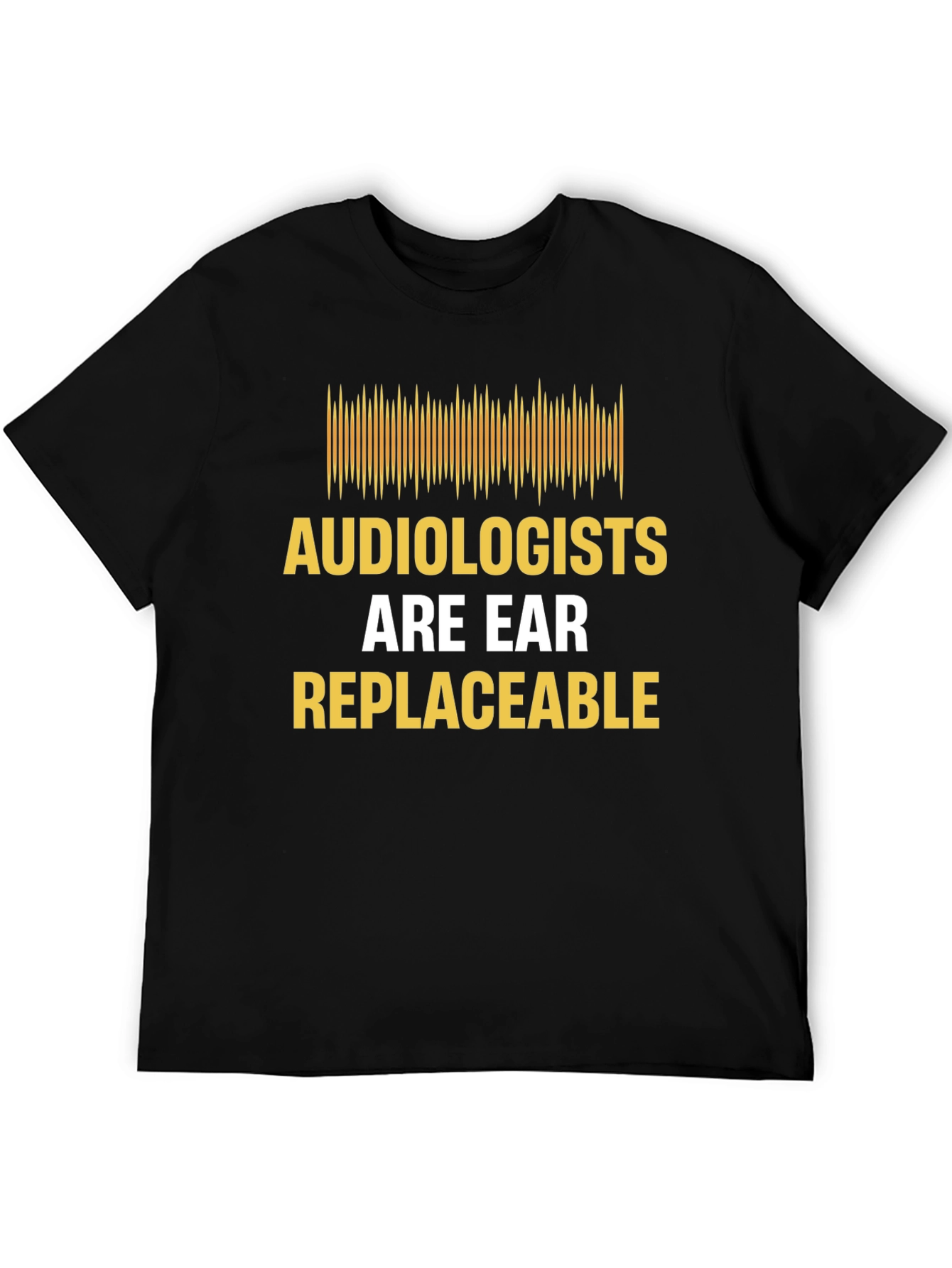 Audiologist Humor T-Shirt - Are Ear Replaceable