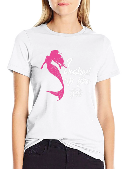 Mermaid Washed Up Like This T-Shirt