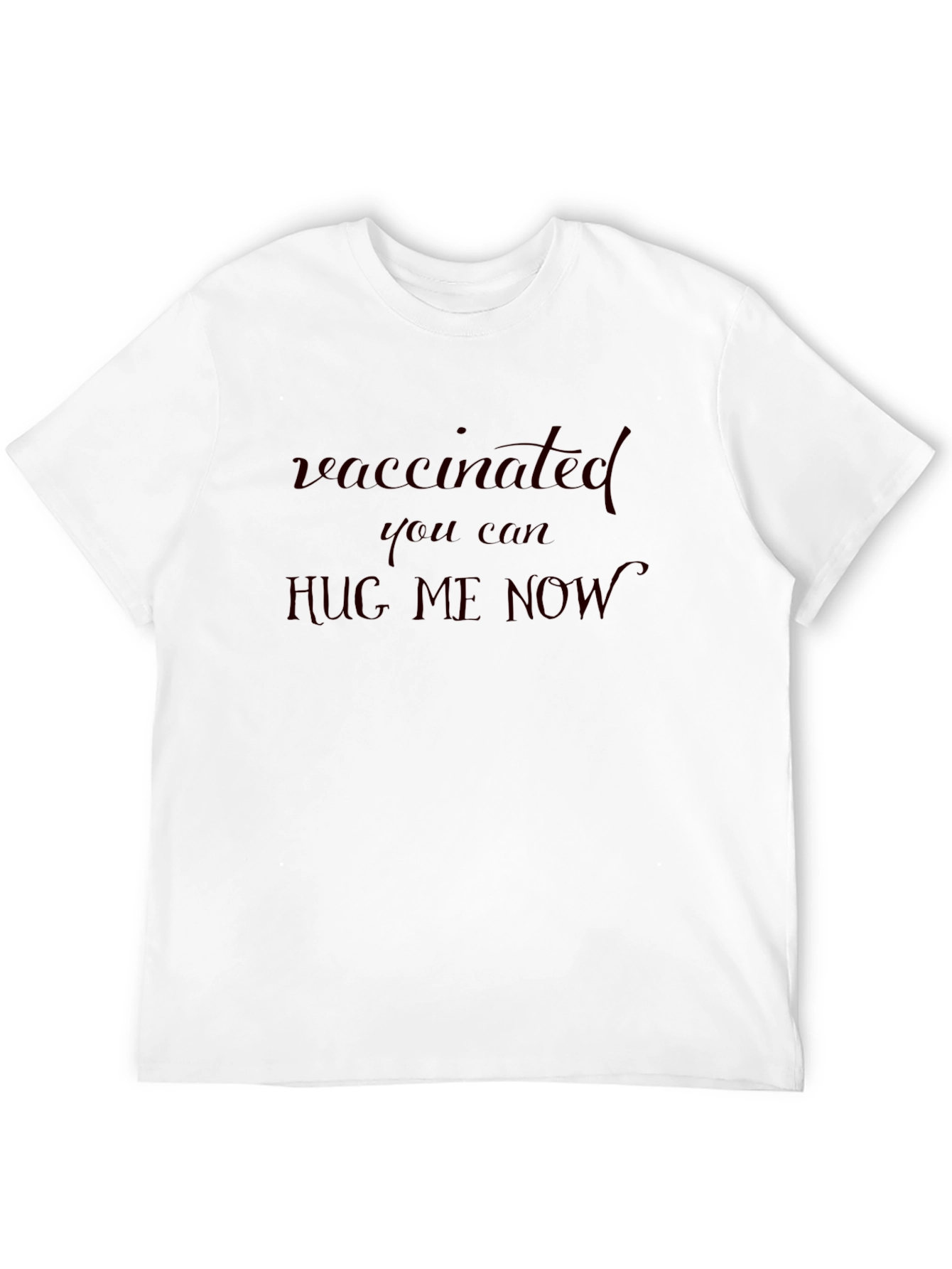 Vaccinated Hug Me Now Tee