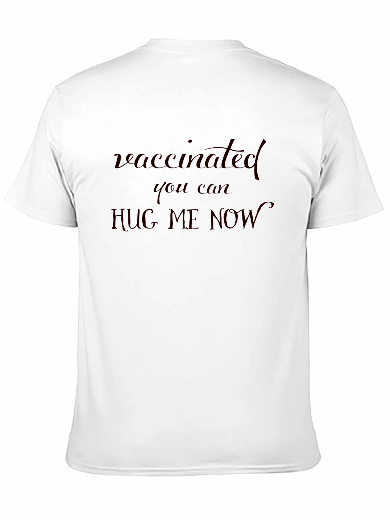 Vaccinated Hug Me Now Tee