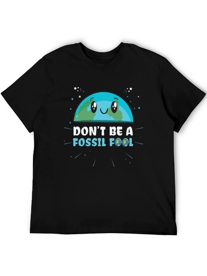 Dont Be a Fossil Fool Graphic T-Shirt