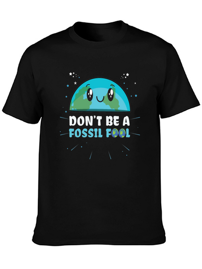 Dont Be a Fossil Fool Graphic T-Shirt