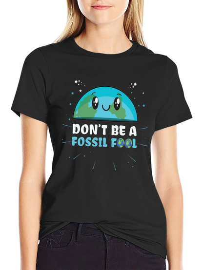 Dont Be a Fossil Fool Graphic T-Shirt