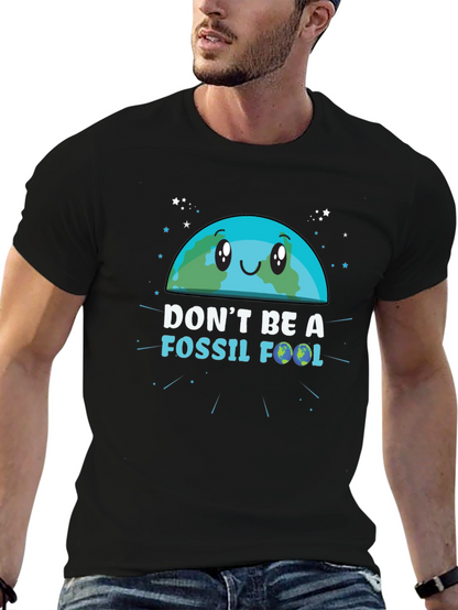 Dont Be a Fossil Fool Graphic T-Shirt