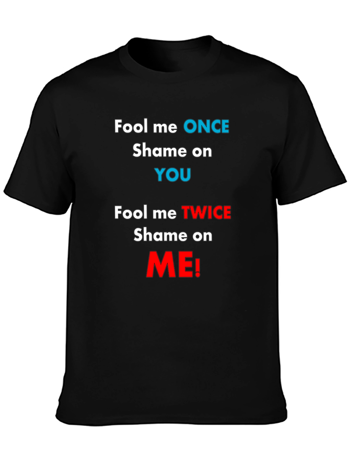 Fool Me Once Shame On You T-Shirt