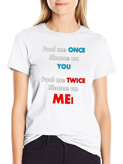 Fool Me Once Shame On You T-Shirt