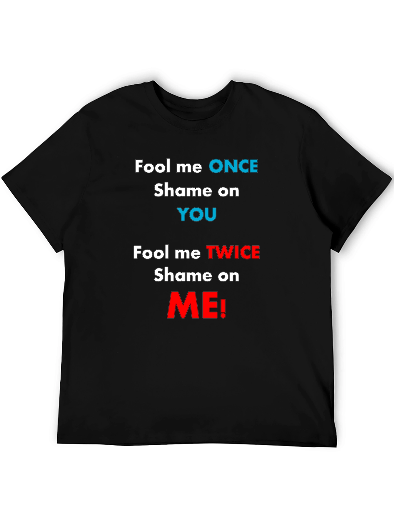 Fool Me Once Shame On You T-Shirt