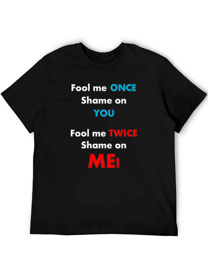 Fool Me Once Shame On You T-Shirt